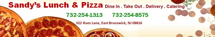 Sandy's Pizza & Italian Restaurant in East Brunswick-Eat In, Take Out, Delivery, Catering: 732-254-1313; 322 Rues Lane, East Brunswick, NJ 08816